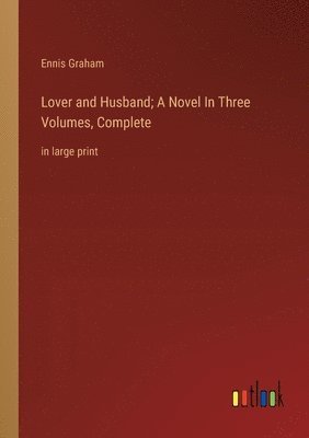 Lover and Husband; A Novel In Three Volumes, Complete 1