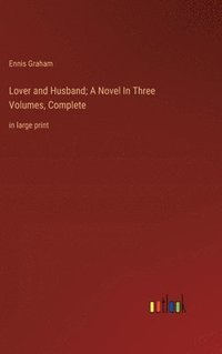 bokomslag Lover and Husband; A Novel In Three Volumes, Complete