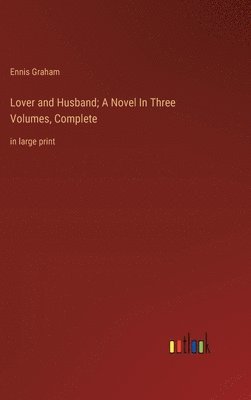 bokomslag Lover and Husband; A Novel In Three Volumes, Complete