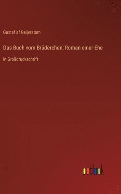 Gustaf Af Geijerstam, Gustaf af Geijerstam - Buch vom Brüderchen; Roman einer Ehe, Inbunden