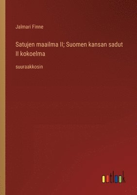 Satujen maailma II; Suomen kansan sadut II kokoelma