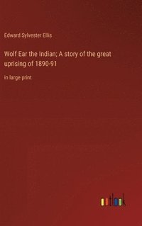 bokomslag Wolf Ear the Indian; A story of the great uprising of 1890-91