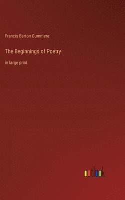 Francis Barton Gummere - Beginnings of Poetry, Inbunden