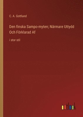 bokomslag Den finska Sampo-myten; Nrmare Uttydd Och Frklarad Af