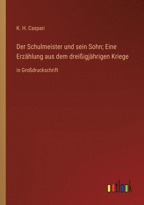 Der Schulmeister und sein Sohn; Eine Erzhlung aus dem dreiigjhrigen Kriege 1