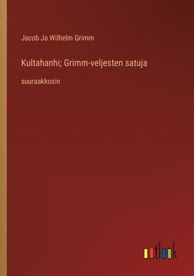 bokomslag Kultahanhi; Grimm-veljesten satuja