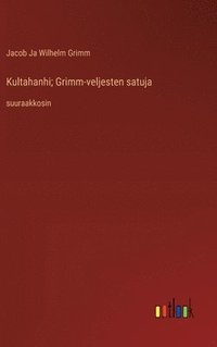 bokomslag Kultahanhi; Grimm-veljesten satuja: suuraakkosin