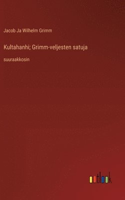 bokomslag Kultahanhi; Grimm-veljesten satuja