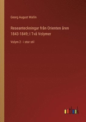 Reseanteckningar frn Orienten ren 1843-1849; I Tv Volymer 1