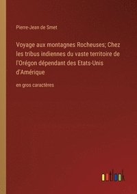 bokomslag Voyage aux montagnes Rocheuses; Chez les tribus indiennes du vaste territoire de l'Orgon dpendant des Etats-Unis d'Amrique