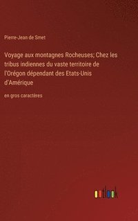 bokomslag Voyage aux montagnes Rocheuses; Chez les tribus indiennes du vaste territoire de l'Orgon dpendant des Etats-Unis d'Amrique