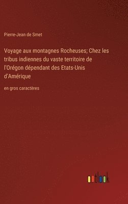 bokomslag Voyage aux montagnes Rocheuses; Chez les tribus indiennes du vaste territoire de l'Orgon dpendant des Etats-Unis d'Amrique