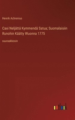 Henrik Achrenius - Caxi Neljättä Kymmendä Satua; Suomalaisiin Runohin Käätty Wuonna 1775, Inbunden