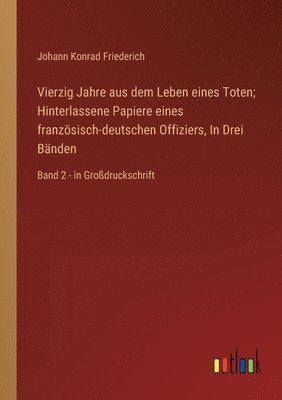 Vierzig Jahre aus dem Leben eines Toten; Hinterlassene Papiere eines franzsisch-deutschen Offiziers, In Drei Bnden 1