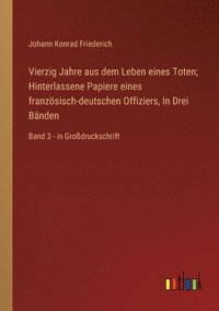 bokomslag Vierzig Jahre aus dem Leben eines Toten; Hinterlassene Papiere eines franzsisch-deutschen Offiziers, In Drei Bnden