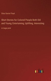 bokomslag Short Stories for Colored People Both Old and Young; Entertaining, Uplifting, Interesting