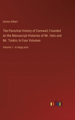 bokomslag The Parochial History of Cornwall; Founded on the Manuscript Histories of Mr. Hals and Mr. Tonkin, In Four Volumes