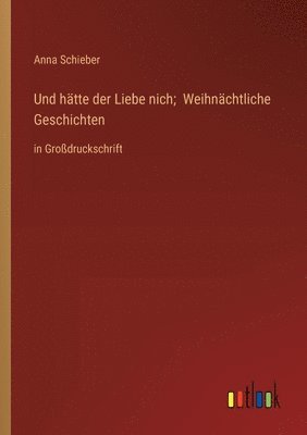 bokomslag Und htte der Liebe nich; Weihnchtliche Geschichten