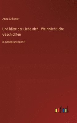 Und hätte der Liebe nich; Weihnächtliche Geschichten
