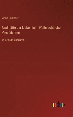 Und htte der Liebe nich; Weihnchtliche Geschichten 1