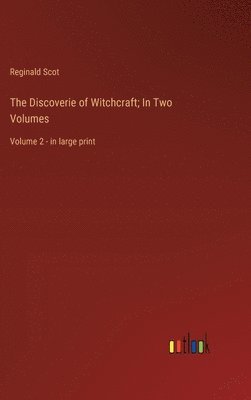 Discoverie of Witchcraft; In Two Volumes