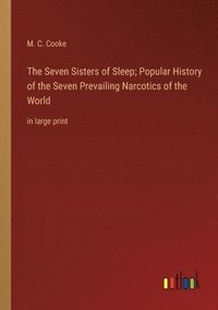 bokomslag The Seven Sisters of Sleep; Popular History of the Seven Prevailing Narcotics of the World