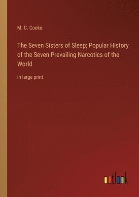 bokomslag The Seven Sisters of Sleep; Popular History of the Seven Prevailing Narcotics of the World