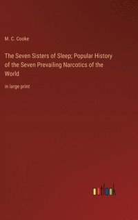bokomslag The Seven Sisters of Sleep; Popular History of the Seven Prevailing Narcotics of the World
