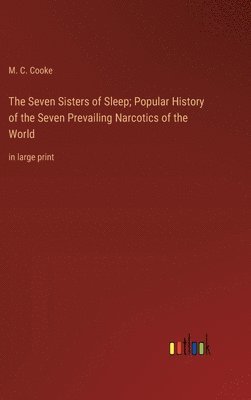 Seven Sisters of Sleep; Popular History of the Seven Prevailing Narcotics of the World