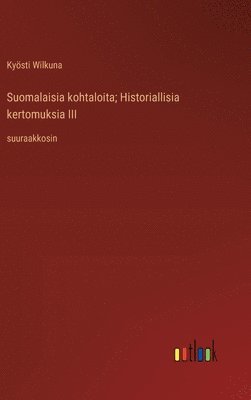 bokomslag Suomalaisia kohtaloita; Historiallisia kertomuksia III