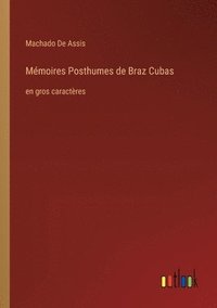 bokomslag Mémoires Posthumes de Braz Cubas: en gros caractères