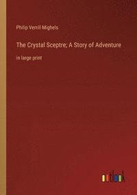 bokomslag The Crystal Sceptre; A Story of Adventure