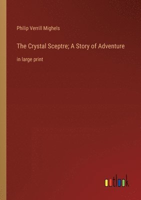 bokomslag The Crystal Sceptre; A Story of Adventure