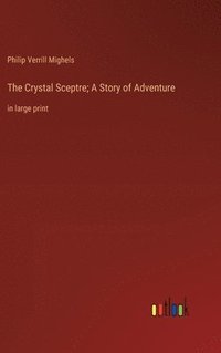 bokomslag The Crystal Sceptre; A Story of Adventure