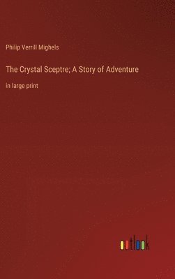 bokomslag The Crystal Sceptre; A Story of Adventure