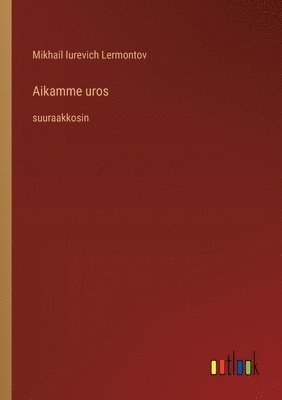 Mikhail Iurevich Lermontov - Aikamme uros, Häftad