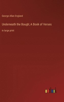 Underneath the Bough; A Book of Verses 1