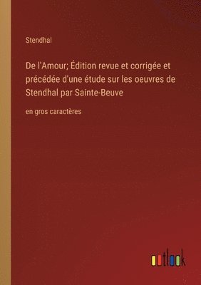 bokomslag De l'Amour; dition revue et corrige et prcde d'une tude sur les oeuvres de Stendhal par Sainte-Beuve