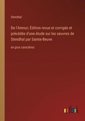 bokomslag De l'Amour; Édition revue et corrigée et précédée d'une étude sur les oeuvres de Stendhal par Sainte-Beuve