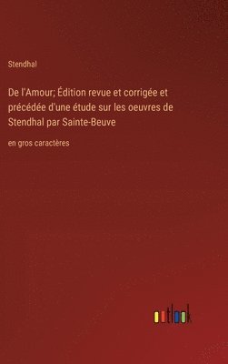 bokomslag De l'Amour; Édition revue et corrigée et précédée d'une étude sur les oeuvres de Stendhal par Sainte-Beuve