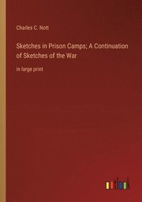 bokomslag Sketches in Prison Camps; A Continuation of Sketches of the War