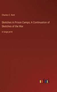 bokomslag Sketches in Prison Camps; A Continuation of Sketches of the War