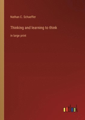 Nathan C Schaeffer, Nathan C. Schaeffer - Thinking and learning to think, Häftad