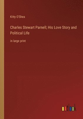 bokomslag Charles Stewart Parnell; His Love Story and Political Life