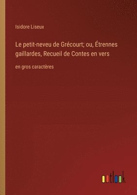 bokomslag Le petit-neveu de Grcourt; ou, trennes gaillardes, Recueil de Contes en vers