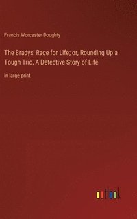 bokomslag The Bradys' Race for Life; or, Rounding Up a Tough Trio, A Detective Story of Life