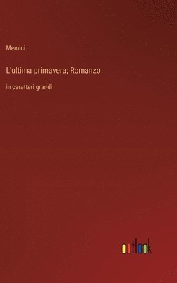 L'ultima primavera; Romanzo 1