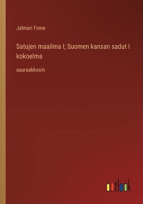 bokomslag Satujen maailma I; Suomen kansan sadut I kokoelma