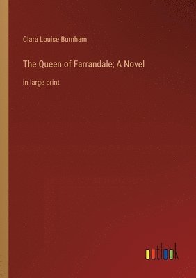 bokomslag The Queen of Farrandale; A Novel