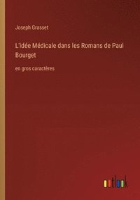 bokomslag L'idée Médicale dans les Romans de Paul Bourget: en gros caractères